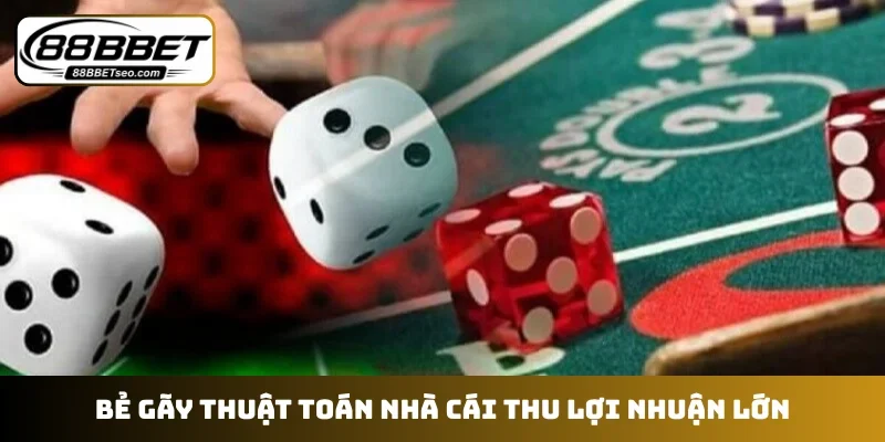 Bẻ gãy thuật toán nhà cái thu lợi nhuận lớn