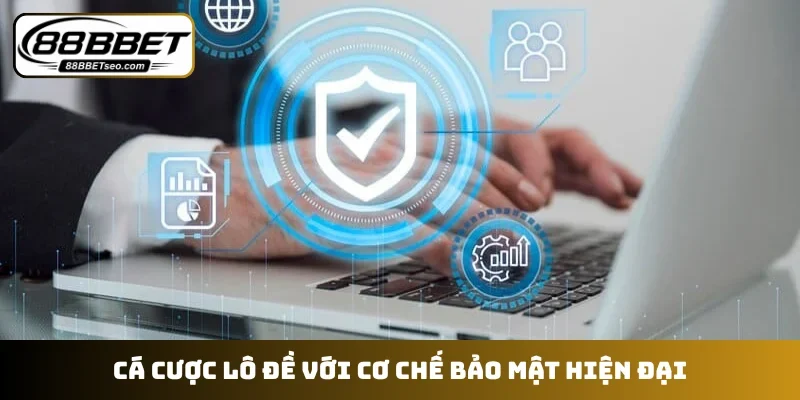 Cá cược lô đề với cơ chế bảo mật hiện đại