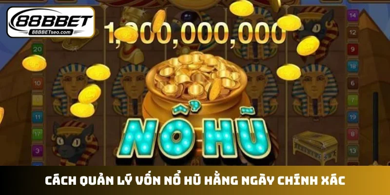 Cách quản lý vốn nổ hũ hằng ngày chính xác