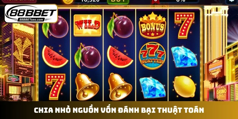 Chia nhỏ nguồn vốn đánh bại thuật toán