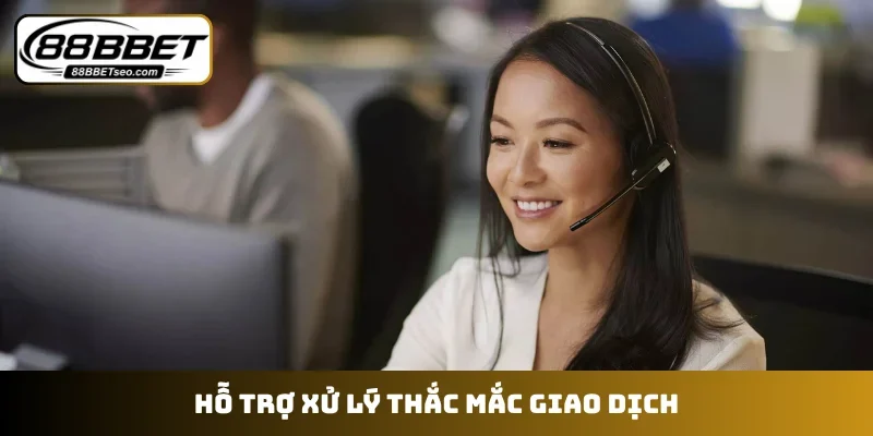 Hỗ trợ xử lý thắc mắc giao dịch