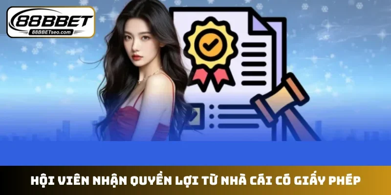 Hội viên nhận quyền lợi từ nhà cái có giấy phép