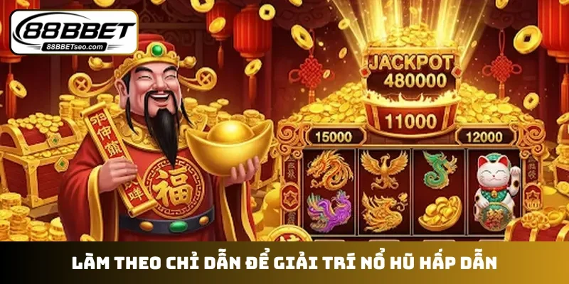 Làm theo chỉ dẫn để giải trí nổ hũ hấp dẫn