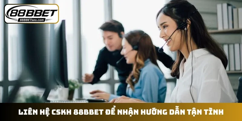 Liên hệ CSKH 88BBET để nhận hướng dẫn tận tình