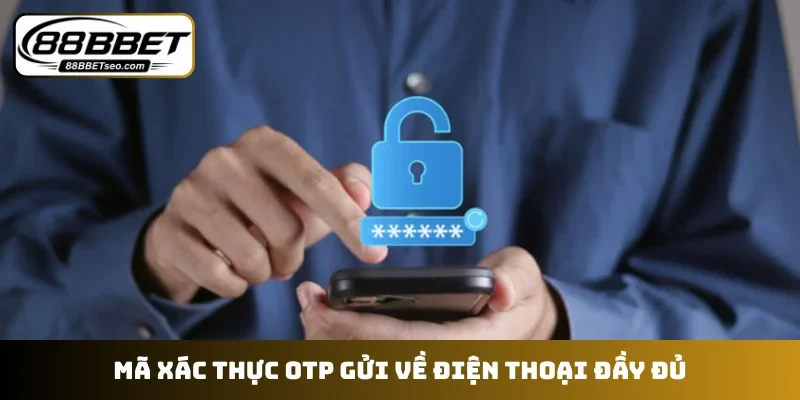 Mã xác thực OTP gửi về điện thoại đầy đủ