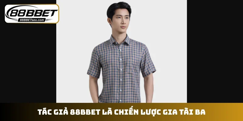 Tác giả 88BBET là chiến lược gia tài ba