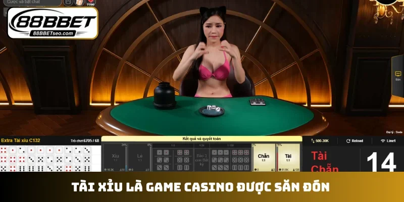 Tài xỉu là game casino được săn đón