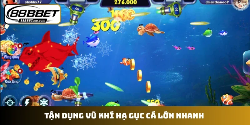 Tận dụng vũ khí hạ gục cá lớn nhanh