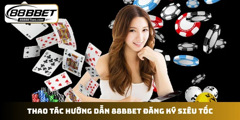 Thao tác hướng dẫn 88BBET đăng ký siêu tốc